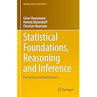 Statistical Foundations, Reasoning and Inference: For Science and Data Science (Springer Series in Statistics) Statistical Foundations, Reasoning and Inference: For Science and Data Science (Springer Series in Statistics) Hardcover Kindle Paperback