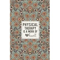 Physical Therapy Is A Work Of Heart: Physical Therapist Notebook/Journal/Diary/Notepad To Write In, Physical Therapist Gift , Physical Therapy Gift, Physician Gift For Men & Women