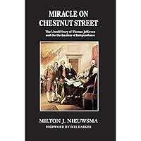 Miracle on Chestnut Street—The Untold Story of Thomas Jefferson and the Declaration of Independence Miracle on Chestnut Street—The Untold Story of Thomas Jefferson and the Declaration of Independence Paperback Kindle Audible Audiobook Hardcover