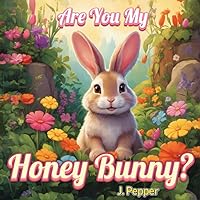 Are you My Honey Bunny?: (Picture Books for Toddlers 1-4) Are you My Honey Bunny?: (Picture Books for Toddlers 1-4) Kindle Paperback