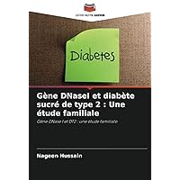 Gène DNaseI et diabète sucré de type 2 : Une étude familiale: Gène DNase I et DT2 : une étude familiale (French Edition)