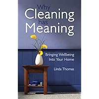 Why Cleaning Has Meaning: Bringing Wellbeing Into Your Home Why Cleaning Has Meaning: Bringing Wellbeing Into Your Home Paperback Kindle