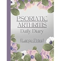 Large Print - Psoriatic Arthritis Daily Diary: Symptom Tracker for Severity, Pain, Medications, Activities, Meals and Wellbeing