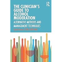 The Clinician’s Guide to Alcohol Moderation The Clinician’s Guide to Alcohol Moderation Paperback Kindle Hardcover