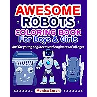 Coloring Book For Boys & Girls - Awesome Robots: And for young engineers and engineers of all ages