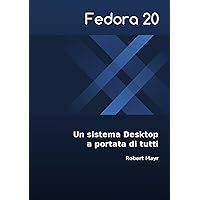 Fedora 20 - Un sistema Desktop a portata di tutti (Italian Edition)