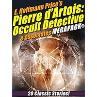 E. Hoffmann Price's Pierre d'Artois: Occult Detective & Associates MEGAPACK®: 20 Classic Stories E. Hoffmann Price's Pierre d'Artois: Occult Detective & Associates MEGAPACK®: 20 Classic Stories Kindle