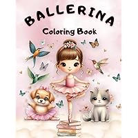 Ballerina Coloring Book: 30+ cute dance coloring pages from ballet for girls, toddlers, and kids of all ages Ballerina Coloring Book: 30+ cute dance coloring pages from ballet for girls, toddlers, and kids of all ages Paperback