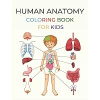 Human Anatomy Coloring Book For Kids: Human Body Anatomy And Physiology ABC Coloring Book Gift Idea For Boys And Girls Ages 2,3,4 And 5 Educational ... And Kindergarten Body Parts (Spanish Edition)