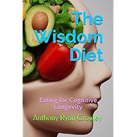 The Wisdom Diet: Eating for Cognitive Longevity