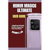 HONOR MAGIC6 ULTIMATE USER GUIDE: A Beginner-Friendly Guide to Mastering Your New Phone HONOR MAGIC6 ULTIMATE USER GUIDE: A Beginner-Friendly Guide to Mastering Your New Phone Kindle Hardcover Paperback