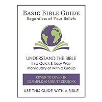 Basic Bible Guide: 12 Simple 60 Minute Sessions, Cover to Cover Basic Bible Guide: 12 Simple 60 Minute Sessions, Cover to Cover Kindle Paperback
