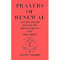 PRAYERS OF RENEWAL: A 30-DAY PRAYER OUTLINE FOR MENTAL HEALTH AND WELL-BEING (Divine Connections Through Prayer, Manifestation and Healing) PRAYERS OF RENEWAL: A 30-DAY PRAYER OUTLINE FOR MENTAL HEALTH AND WELL-BEING (Divine Connections Through Prayer, Manifestation and Healing) Kindle Paperback