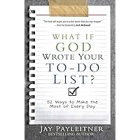 What If God Wrote Your To-Do List?: 52 Ways to Make the Most of Every Day What If God Wrote Your To-Do List?: 52 Ways to Make the Most of Every Day Paperback Kindle