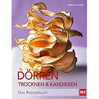 Dörren, Trocknen & Kandieren: Das Rezeptbuch Dörren, Trocknen & Kandieren: Das Rezeptbuch Hardcover