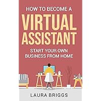 How to Become a Virtual Assistant: Start Your Own Business from Home