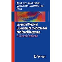 Essential Medical Disorders of the Stomach and Small Intestine: A Clinical Casebook Essential Medical Disorders of the Stomach and Small Intestine: A Clinical Casebook Kindle Paperback