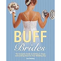 Buff Brides: The Complete Guide to Getting in Shape and Looking Great for Your Wedding Day Buff Brides: The Complete Guide to Getting in Shape and Looking Great for Your Wedding Day Paperback Kindle