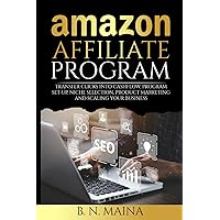 Amazon Affiliate Program: Transfer Clicks into Cashflow, Program Set-up, Niche Selection, Product Marketing and Scaling Your Business Amazon Affiliate Program: Transfer Clicks into Cashflow, Program Set-up, Niche Selection, Product Marketing and Scaling Your Business Paperback Kindle