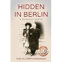 Hidden in Berlin: A Holocaust Memoir (Holocaust Survivor True Stories)