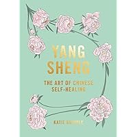 Yang Sheng: the Art of Chinese Self-Healing: Ancient Solutions to Modern Problems Yang Sheng: the Art of Chinese Self-Healing: Ancient Solutions to Modern Problems Hardcover Kindle Audible Audiobook