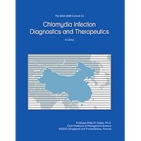 The 2023-2028 Outlook for Chlamydia Infection Diagnostics and Therapeutics in China The 2023-2028 Outlook for Chlamydia Infection Diagnostics and Therapeutics in China Paperback