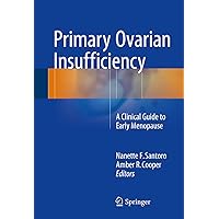 Primary Ovarian Insufficiency: A Clinical Guide to Early Menopause Primary Ovarian Insufficiency: A Clinical Guide to Early Menopause Kindle Hardcover Paperback