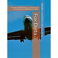 Fox Delta: My story of the Boeing 707 and B.O.A.C.'s 707-436 series G-APFB thru G-APFP ...
