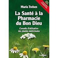 La Sante a la Pharmacie du Bon Dieu: Conseils d'utilisation des plantes medicinales (French Edition) La Sante a la Pharmacie du Bon Dieu: Conseils d'utilisation des plantes medicinales (French Edition) Paperback Kindle