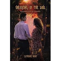 Unlocking of the Soul: A Collection of Poetry Unlocking of the Soul: A Collection of Poetry Paperback Kindle