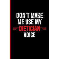 Don't Make Me Use My Dietician Voice: Gift Ideas For Dieticians | Great Secret Santa Novelty Gift | Lined Notebook To Write In Don't Make Me Use My Dietician Voice: Gift Ideas For Dieticians | Great Secret Santa Novelty Gift | Lined Notebook To Write In Paperback