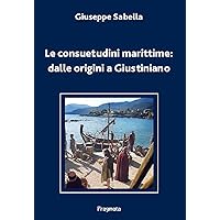 Le consuetudini marittime: dalle origini a Giustiniano (Italian Edition)