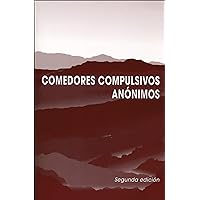 Comedores Compulsivos Anónimos, Segunda Edición (Spanish Edition)