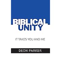 Biblical Unity: It Takes You And Me Biblical Unity: It Takes You And Me Kindle Paperback
