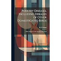 Poultry Diseases, Including Diseases of Other Domesticated Birds; With a Chapter on the Anatomy of the Fowl Poultry Diseases, Including Diseases of Other Domesticated Birds; With a Chapter on the Anatomy of the Fowl Hardcover Paperback
