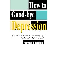How to Good-bye Depression: If You Constrict Anus 100 Times Everyday. Malarkey? or Effective Way? How to Good-bye Depression: If You Constrict Anus 100 Times Everyday. Malarkey? or Effective Way? Paperback