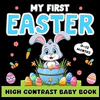 Easter Basket Stuffers, My First Easter High Contrast Baby Book For Newborns 0-12 Months: Black and White Easter Book, Perfect For Babies And Infants ... Stuffers Baby (my first easter book for baby)
