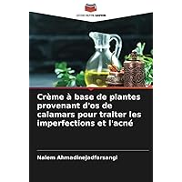 Crème à base de plantes provenant d'os de calamars pour traiter les imperfections et l'acné (French Edition)