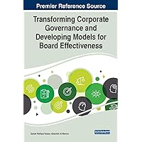 Transforming Corporate Governance and Developing Models for Board Effectiveness (Advances in Logistics, Operations, and Management Science) Transforming Corporate Governance and Developing Models for Board Effectiveness (Advances in Logistics, Operations, and Management Science) Hardcover Paperback