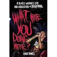 What Are You Doing Here?: A Black Woman's Life and Liberation in Heavy Metal What Are You Doing Here?: A Black Woman's Life and Liberation in Heavy Metal Paperback Kindle