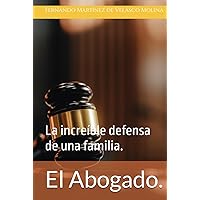 El Abogado.: La increíble defensa de una familia. (Spanish Edition) El Abogado.: La increíble defensa de una familia. (Spanish Edition) Hardcover Kindle Paperback