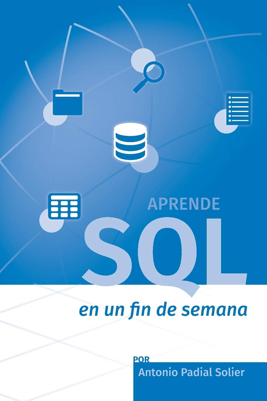 Aprende SQL en un fin de semana: El curso definitivo para crear y consultar bases de datos (Aprende en un fin de semana) (Spanish Edition)