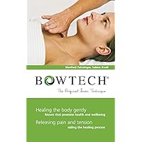 BOWTECH - The Original Bowen Technique: Healing the body gently, Releasing pain and tension BOWTECH - The Original Bowen Technique: Healing the body gently, Releasing pain and tension Paperback