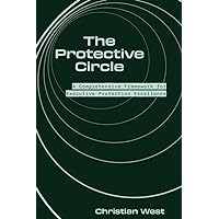 The Protective Circle: A Comprehensive Framework for Executive Protection Excellence The Protective Circle: A Comprehensive Framework for Executive Protection Excellence Paperback Kindle