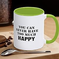 Funny Green White Ceramic Coffee Mug 11oz You Can Never Have Too Much Happy Coffee Cup Sayings Novelty Tea Milk Juice Mug Gifts for Women Men Girl Boy
