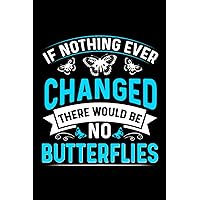 If Nothing Ever Changed There'd Be No Butterflies: 6x9 Notes, Notebook, Journal, Diary 120 Pages (German Edition)