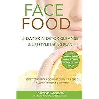 Face Food: 5-Day Skin Detox Cleanse & Lifestyle Plan - Get Younger Looking Skin & Keep It For A Lifetime (De-Stress & Age Less) Face Food: 5-Day Skin Detox Cleanse & Lifestyle Plan - Get Younger Looking Skin & Keep It For A Lifetime (De-Stress & Age Less) Paperback