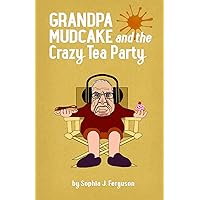 Grandpa Mudcake and the Crazy Tea Party: Funny Picture Books for 3-7 Year Olds (The Grandpa Mudcake Series)