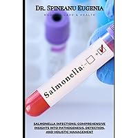 Salmonella Infections: Comprehensive Insights into Pathogenesis, Detection, and Holistic Management (Medical care and health)