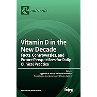 Vitamin D in the New Decade: Facts, Controversies, and Future Perspectives for Daily Clinical Practice